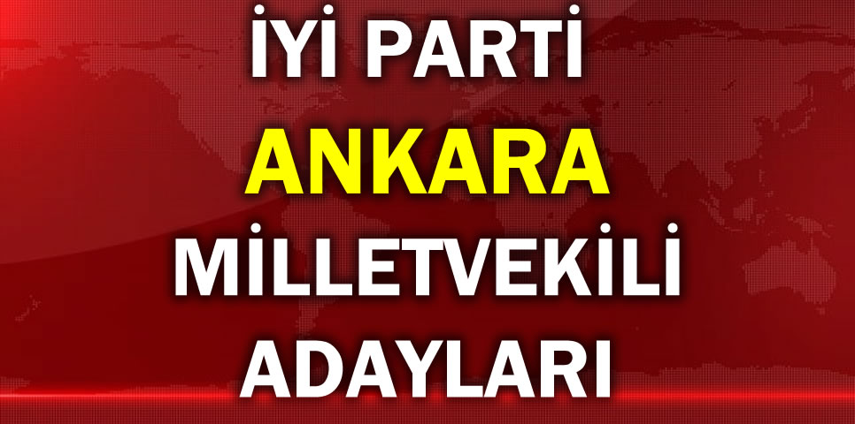 İYİ PARTİ ANKARA MİLLETVEKİLİ ADAY LİSTESİ